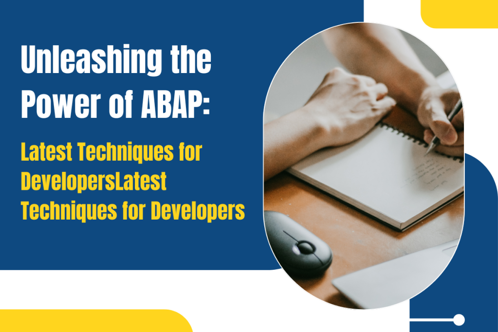 Unleashing the Power of ABAP: Latest Techniques for Developers