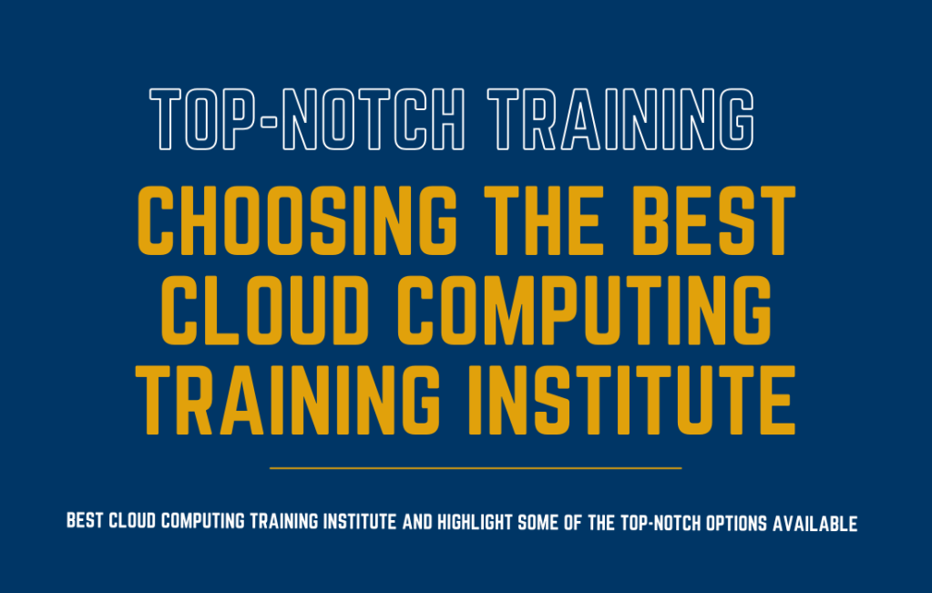 Top-Notch Training: Choosing the Best Cloud Computing Training Institute