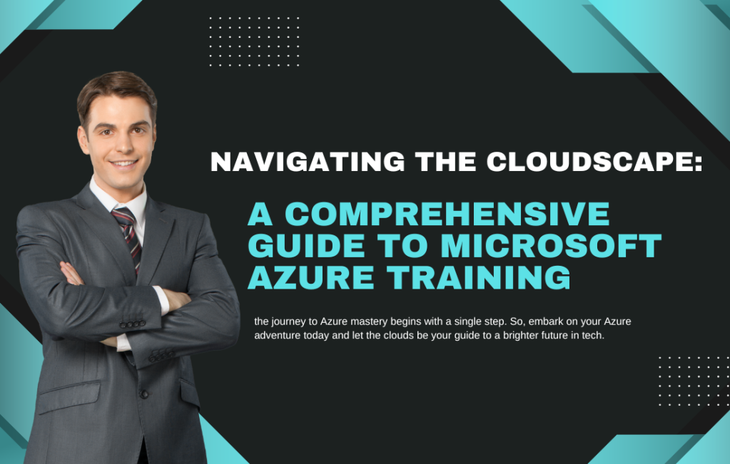 Navigating the Cloudscape: A Comprehensive Guide to Microsoft Azure Training