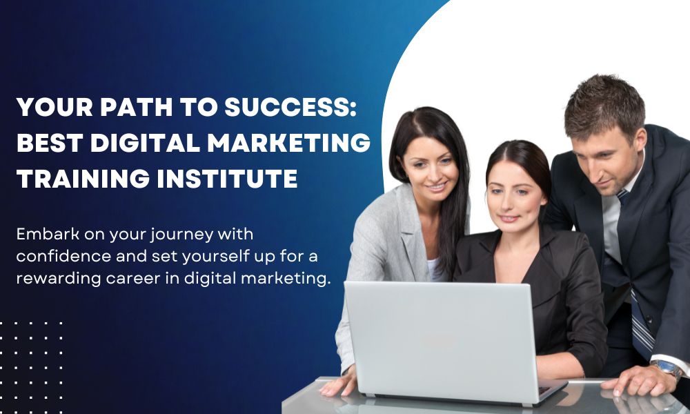 Your Path to Success: Best Digital Marketing Training Institute